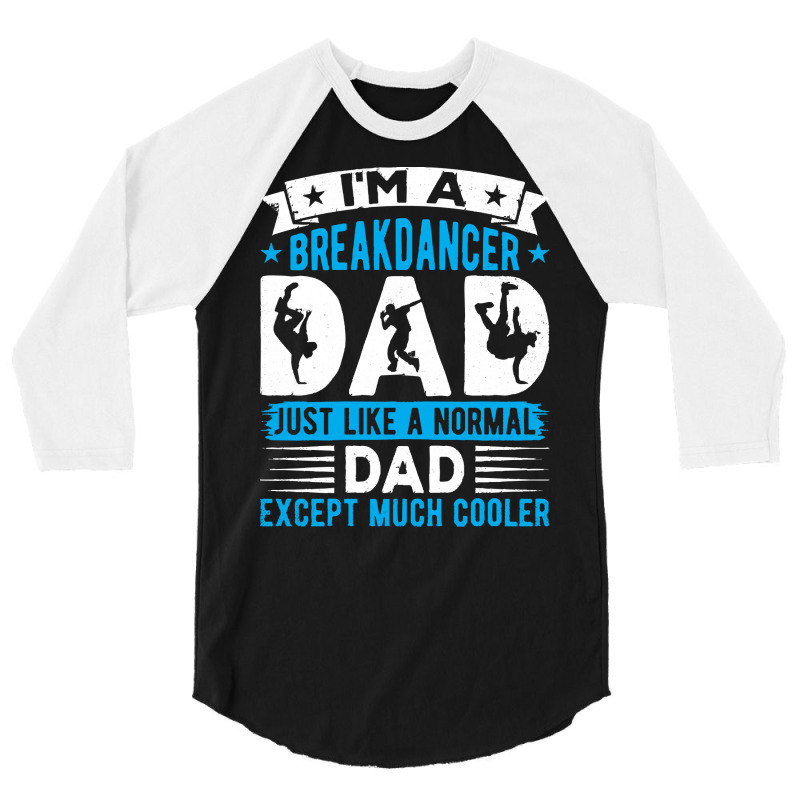 Breakdancer Dad Gifts T  Shirt I'm A Breakdancer Dad Break Dancing Hip 3/4 Sleeve Shirt by thymeartiste | Artistshot