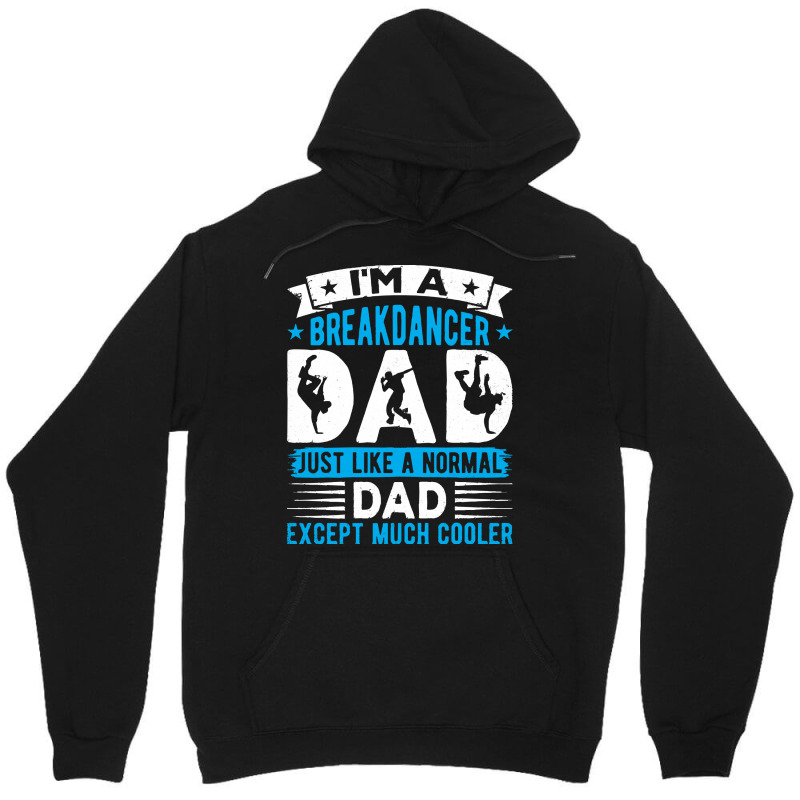 Breakdancer Dad Gifts T  Shirt I'm A Breakdancer Dad Break Dancing Hip Unisex Hoodie by thymeartiste | Artistshot