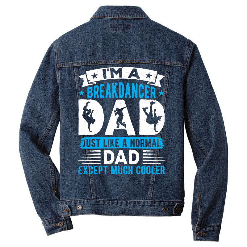 Breakdancer Dad Gifts T  Shirt I'm A Breakdancer Dad Break Dancing Hip Men Denim Jacket by thymeartiste | Artistshot