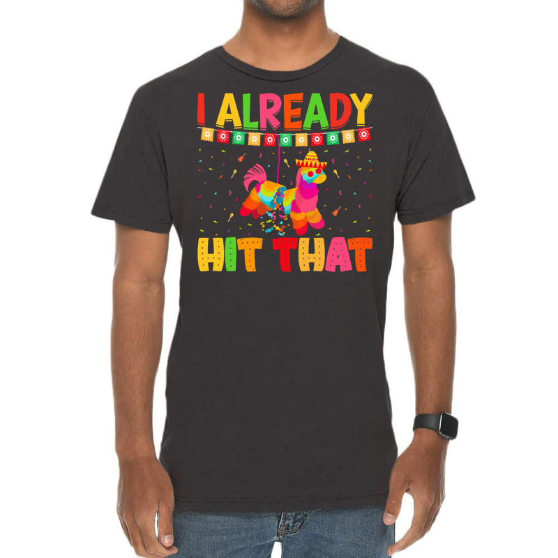 Cinco De Mayo T  Shirt I Already Hit That T  Shirt Vintage T-shirt | Artistshot