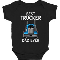 Trucker Best Trucker Dad Ever Funny Truck Driving Daddy Teamster Baby Bodysuit | Artistshot