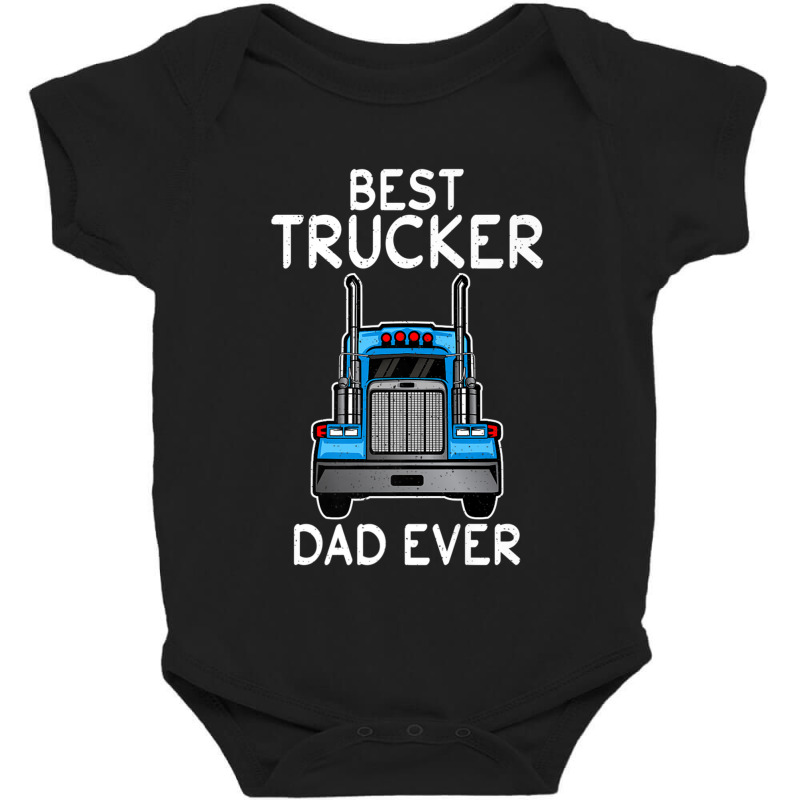 Trucker Best Trucker Dad Ever Funny Truck Driving Daddy Teamster Baby Bodysuit by urethrapricey | Artistshot