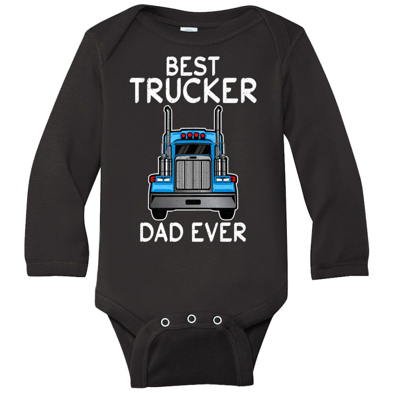 Trucker Best Trucker Dad Ever Funny Truck Driving Daddy Teamster Long Sleeve Baby Bodysuit by urethrapricey | Artistshot