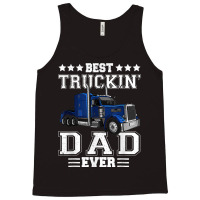 Trucker Best Truckin Dad Ever Big Rig Trucker Father's Day  108 Tank Top | Artistshot