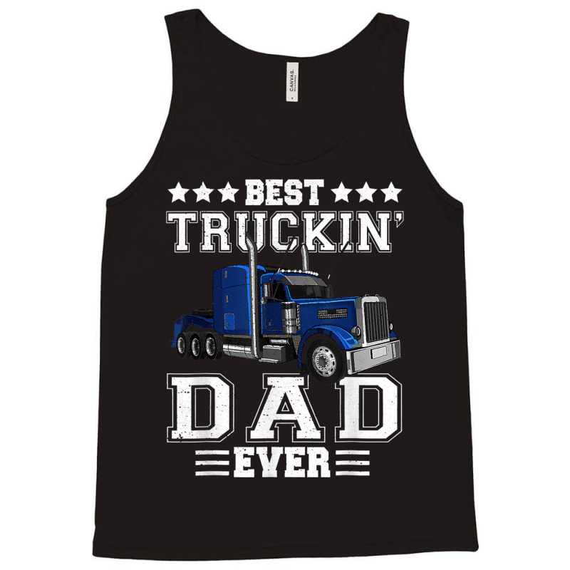 Trucker Best Truckin Dad Ever Big Rig Trucker Father's Day  108 Tank Top by urethrapricey | Artistshot