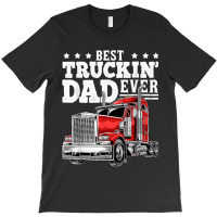 Trucker Best Truckin Dad Ever Big Rig Trucker Father's Day 164 T-shirt | Artistshot