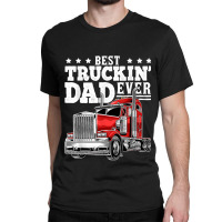 Trucker Best Truckin Dad Ever Big Rig Trucker Father's Day 164 Classic T-shirt | Artistshot