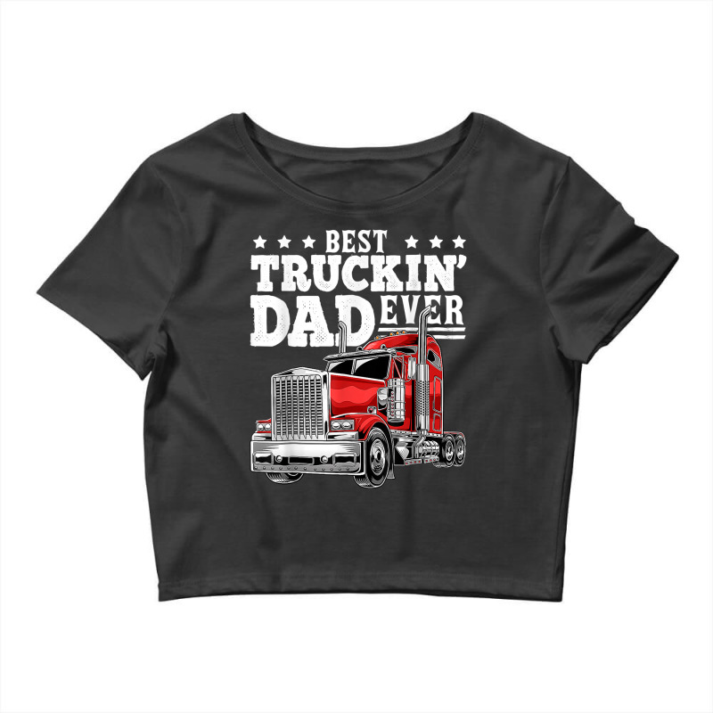 Trucker Best Truckin Dad Ever Big Rig Trucker Father's Day 164 Crop Top by urethrapricey | Artistshot