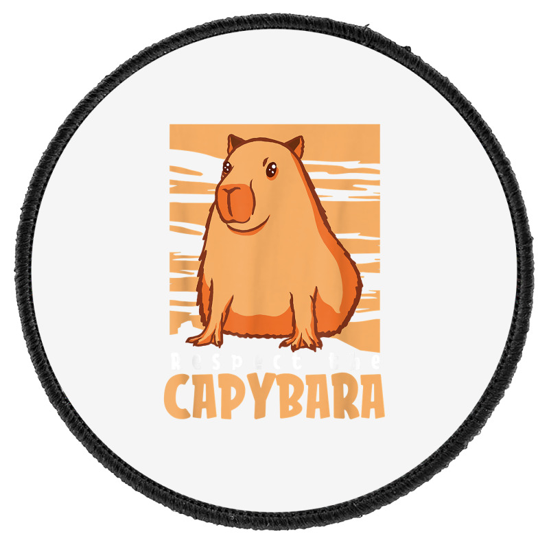 Capybara South American Rodent   Respect The Capybara T Shirt Round Patch by lelalucin | Artistshot