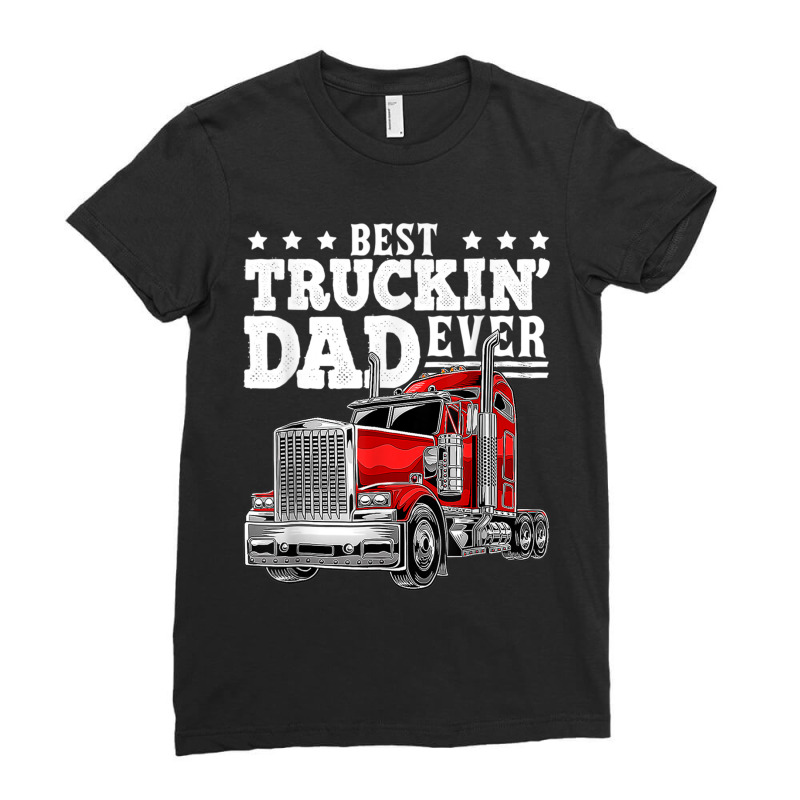 Trucker Best Truckin Dad Ever Big Rig Trucker Father's Day 207 Ladies Fitted T-Shirt by urethrapricey | Artistshot