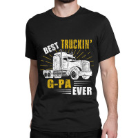 Trucker Best Truckin Gpa Ever Trucker Funny Fathers Day Classic T-shirt | Artistshot