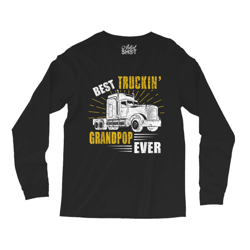 Trucker Best Truckin Grandpop Ever Trucker Funny Fathers Day Long Sleeve Shirts by urethrapricey | Artistshot