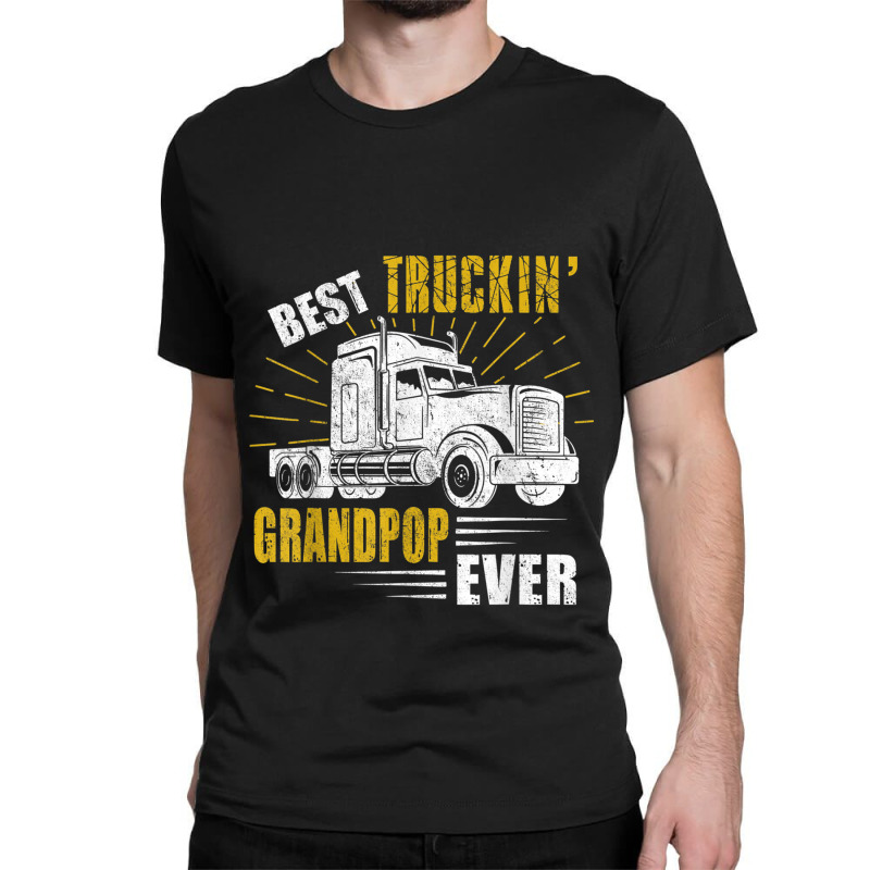 Trucker Best Truckin Grandpop Ever Trucker Funny Fathers Day Classic T-shirt by urethrapricey | Artistshot