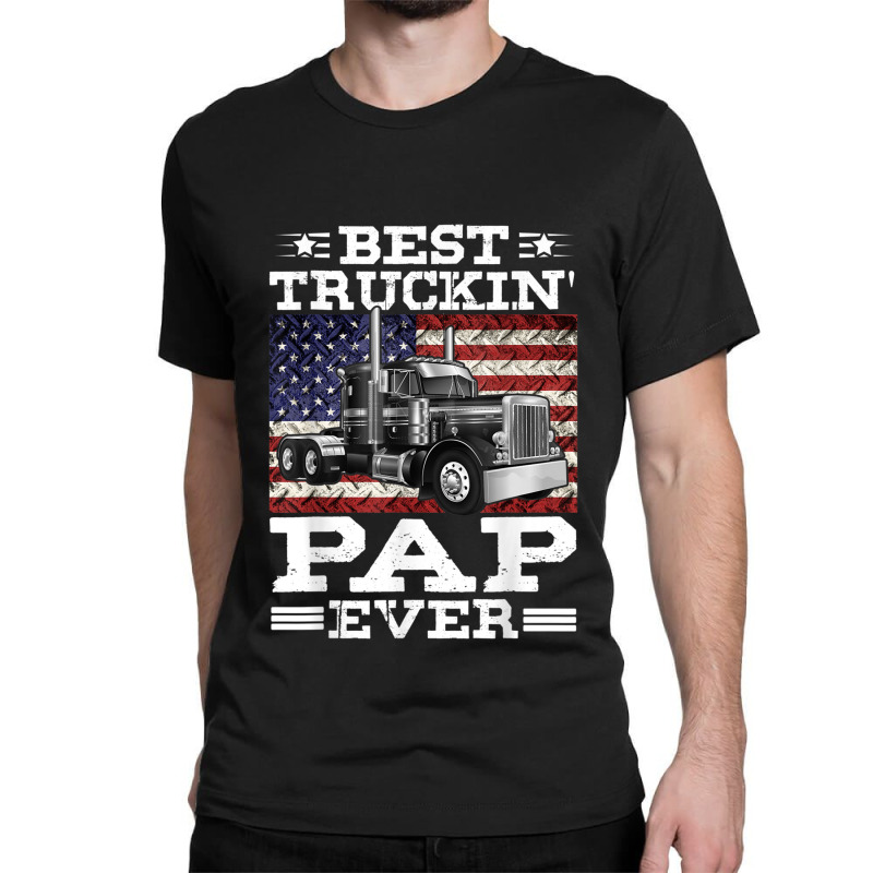 Trucker Best Truckin Pap Ever Trucker Father's Day Classic T-shirt by urethrapricey | Artistshot