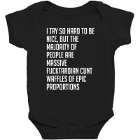 I Try So Hard To Be Nice Baby Bodysuit | Artistshot