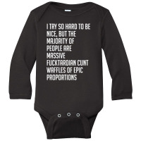 I Try So Hard To Be Nice Long Sleeve Baby Bodysuit | Artistshot