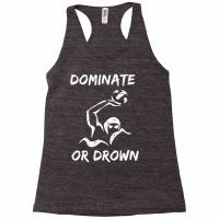 Dominate Or Drown T Shirt  Funny Water Polo Theme Tee Racerback Tank | Artistshot