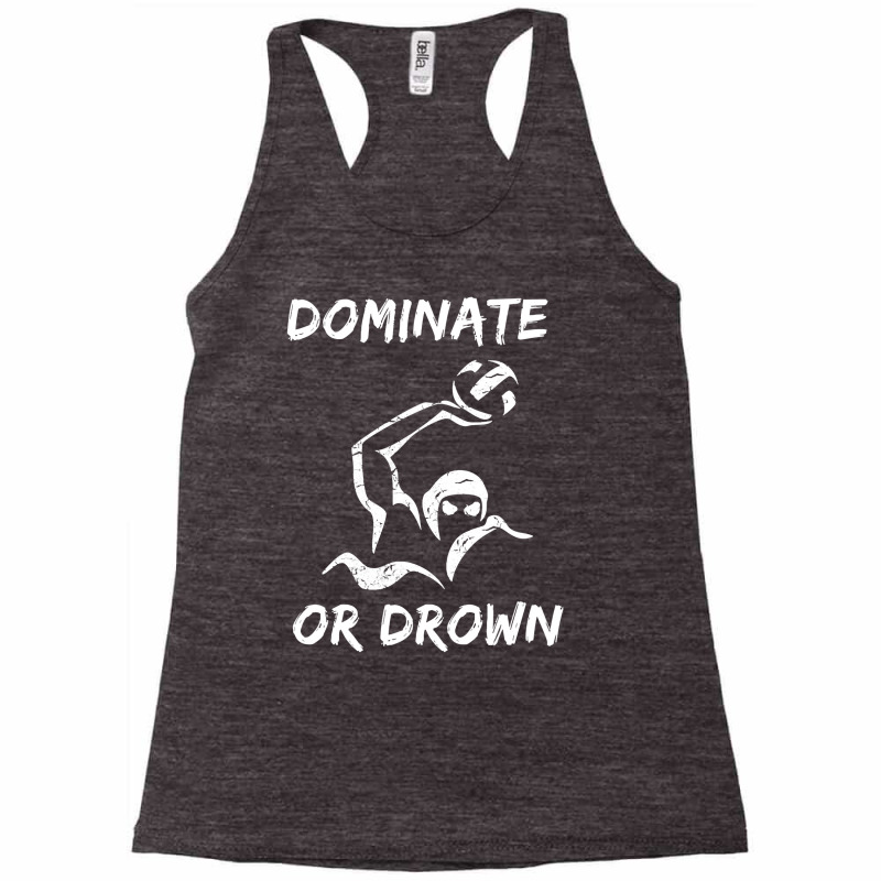 Dominate Or Drown T Shirt  Funny Water Polo Theme Tee Racerback Tank by HUUY | Artistshot