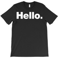 A Hello Shirt  A Shirt That Says Hello T-shirt | Artistshot