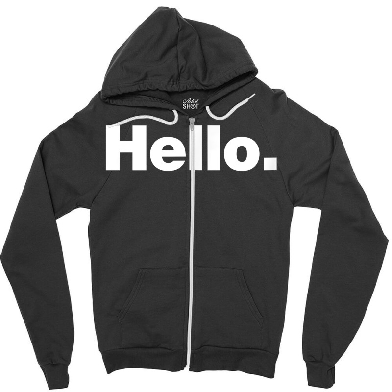 A Hello Shirt  A Shirt That Says Hello Zipper Hoodie | Artistshot