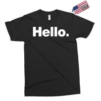 A Hello Shirt  A Shirt That Says Hello Exclusive T-shirt | Artistshot