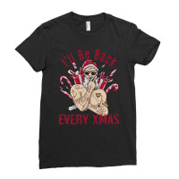 I'll Be Back Every Xmas Ladies Fitted T-shirt | Artistshot