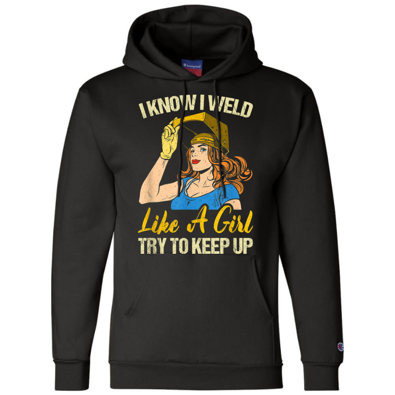 Welder Funny Weld Like A Girl Ironworker Ironsmith Welding Champion Hoodie by criticizematter | Artistshot