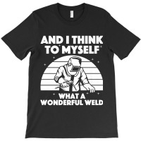 Welder Best Welding Art Arc Welder Pipeliner Ironworker 875 T-shirt | Artistshot