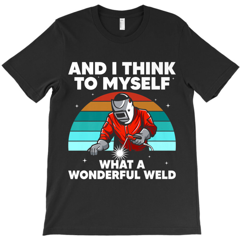 Welder Best Welding Art Arc Welder Pipeliner Ironworker T-shirt | Artistshot