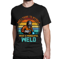 Welder Best Welding Art Welder Pipeline Ironworker Funny Welding Classic T-shirt | Artistshot