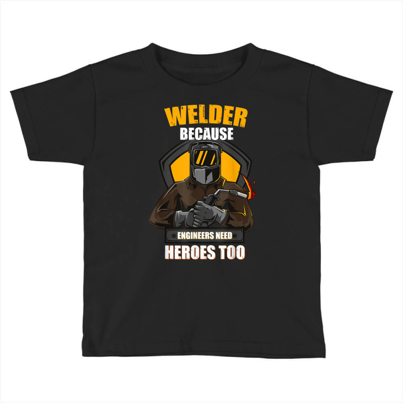 Welder Best Welding Art Welder Steelworker Ironworker Pipeline Toddler T-shirt by urethrapricey | Artistshot