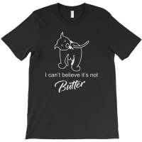 I Can't Believe It's Not Butter T-shirt | Artistshot