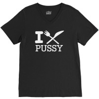 I Eat Pussy Funny Sex V-neck Tee | Artistshot