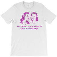 All The Cool Girls Are Lesbians T-shirt | Artistshot