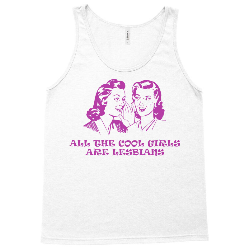 All The Cool Girls Are Lesbians Tank Top | Artistshot