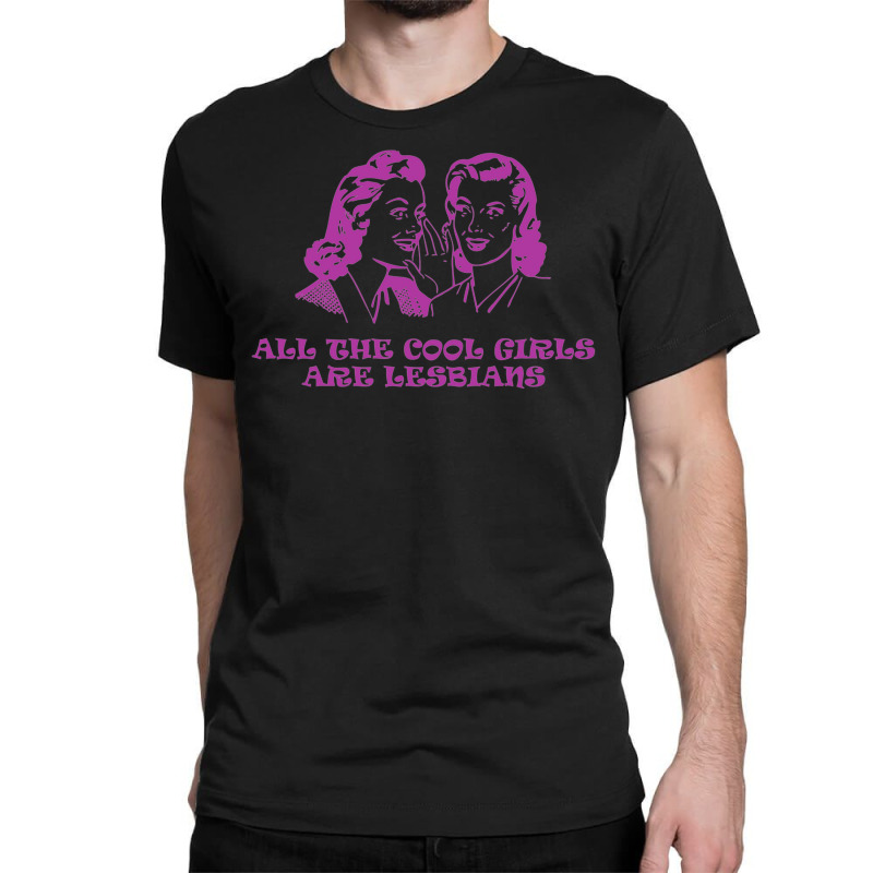 All The Cool Girls Are Lesbians Classic T-shirt | Artistshot