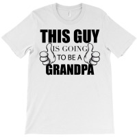 This Guy Is Going To Be A Grandpa T-shirt | Artistshot