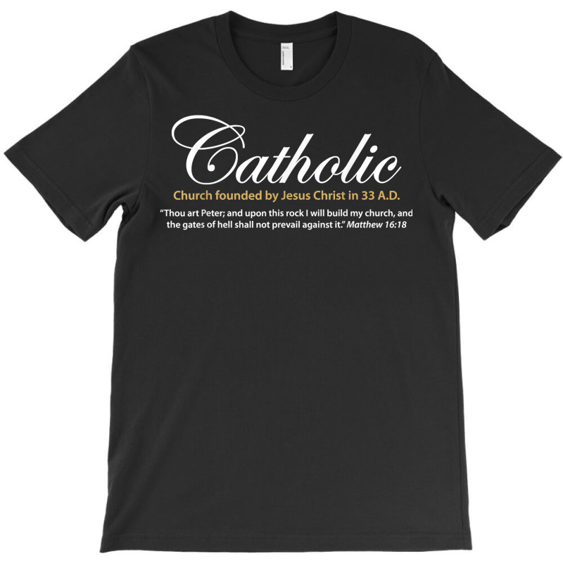 Catholic Church Founded By Jesus Christ In 33 A.d. Shirt T-shirt | Artistshot