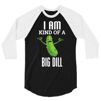 Funny Pickle T Shirt I Am Kind Of A Big Dill Gift Tee 3/4 Sleeve Shirt | Artistshot