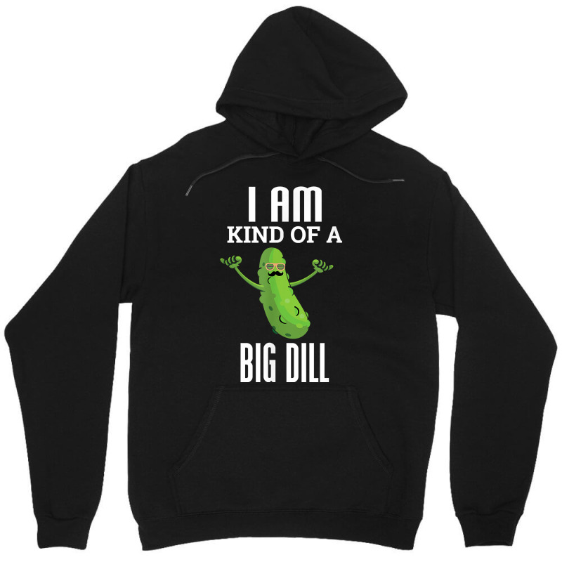 Funny Pickle T Shirt I Am Kind Of A Big Dill Gift Tee Unisex Hoodie by webberoliveria | Artistshot