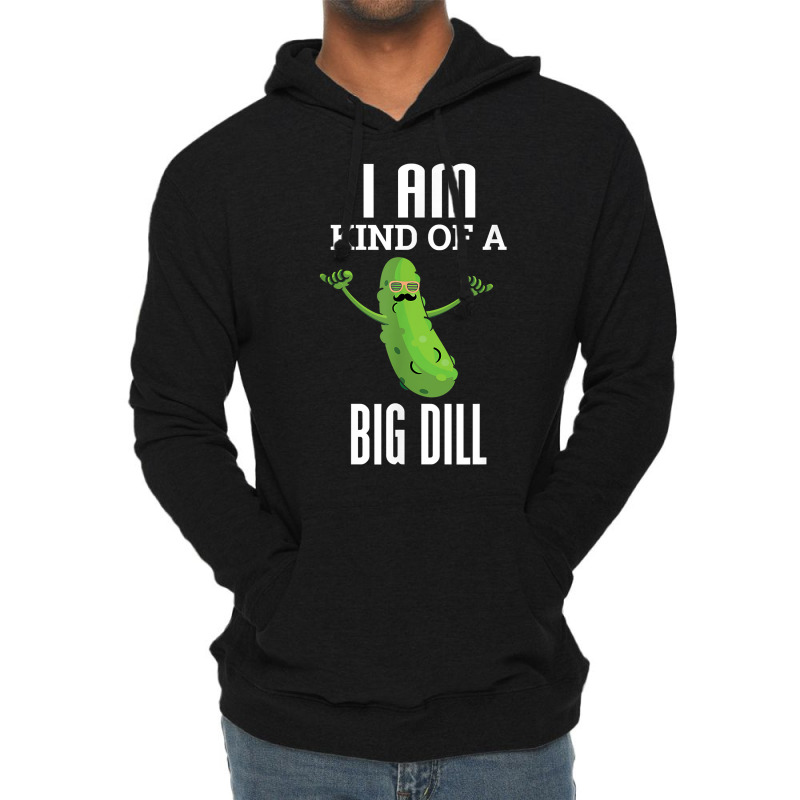 Funny Pickle T Shirt I Am Kind Of A Big Dill Gift Tee Lightweight Hoodie by webberoliveria | Artistshot