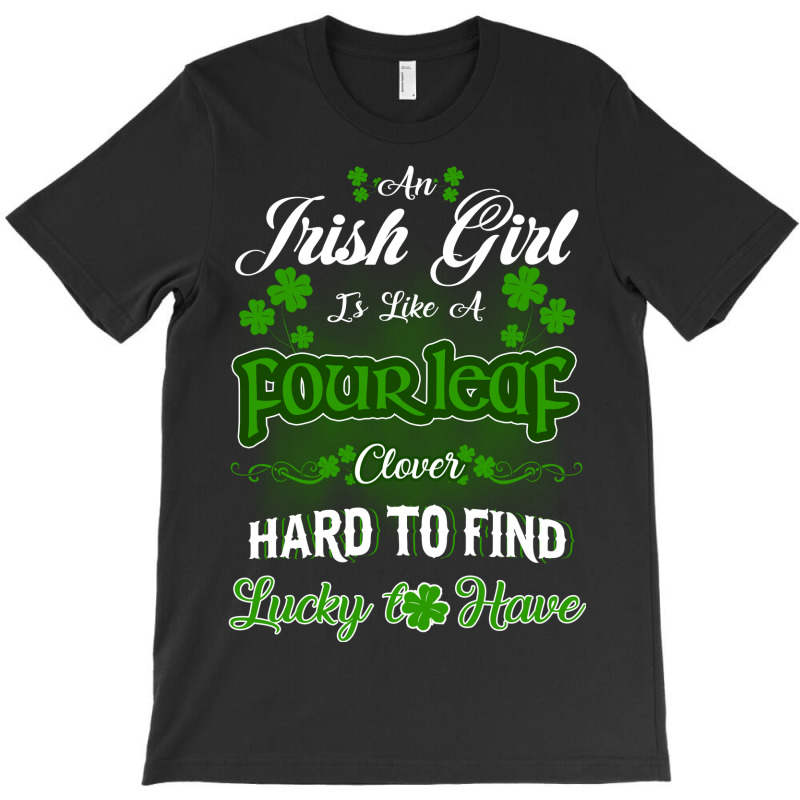 Irish Girl Is Like A Fourleaf Clover Hard To Find Lucky To Have T-shirt | Artistshot