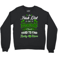 Irish Girl Is Like A Fourleaf Clover Hard To Find Lucky To Have Crewneck Sweatshirt | Artistshot