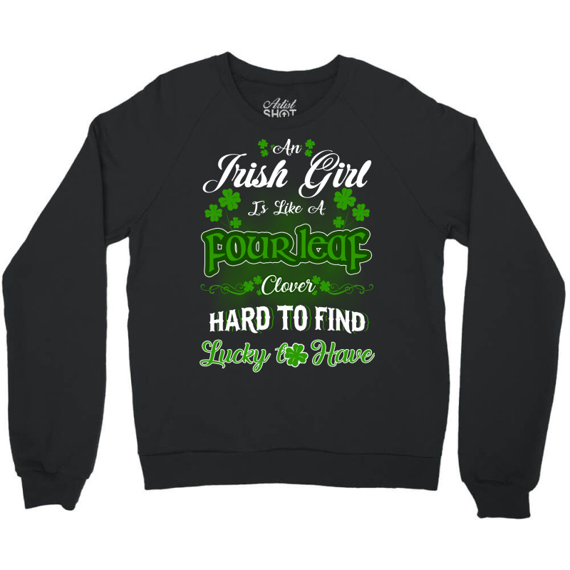 Irish Girl Is Like A Fourleaf Clover Hard To Find Lucky To Have Crewneck Sweatshirt | Artistshot