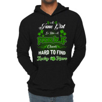 June Girl Is Like A Fourleaf Clover Hard To Find Lucky To Have Lightweight Hoodie | Artistshot