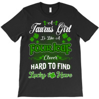 Taurus Girl Is Like A Fourleaf Clover Hard To Find Lucky To Have T-shirt | Artistshot