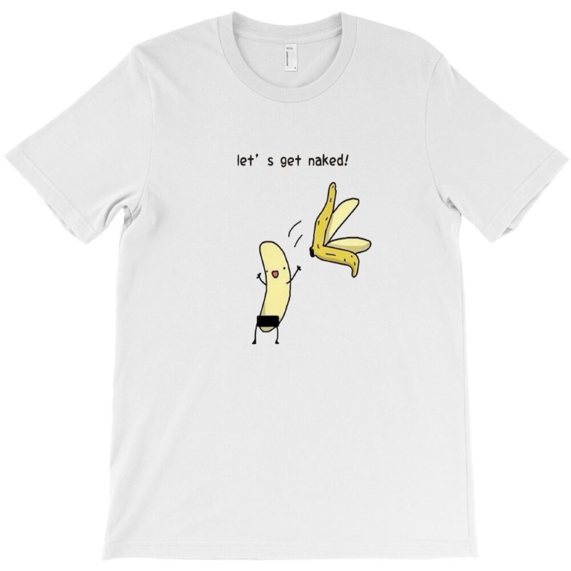 Let's Get Naked T-shirt | Artistshot