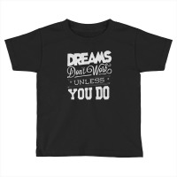 Dreams Don't Work Toddler T-shirt | Artistshot