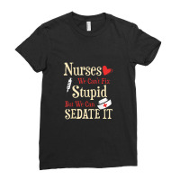 Funny For Nurses We Can't Fix Stupid But We Can Sedate Ladies Fitted T-shirt | Artistshot