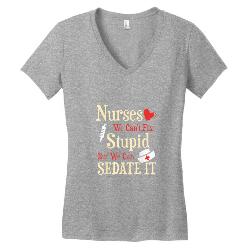 Funny For Nurses We Can't Fix Stupid But We Can Sedate Women's V-Neck T-Shirt by celanasubek | Artistshot